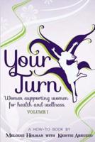 Your Turn, Women Supporting Women for Health and Wellness Volume I
