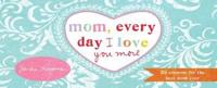Mom, Every Day I Love You More