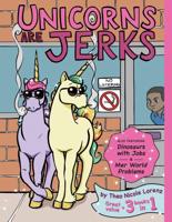 Unicorns Are Jerks (Also Featuring Dinosaurs With Jobs and Mer World Problems)