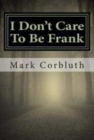 I Don't Care to Be Frank