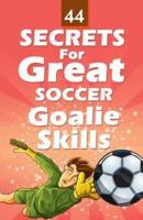 44 Secrets for Great Soccer Goalie Skills