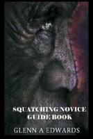 Squatching Novice Guide Book