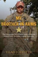 My Brother in Arms: The Exceptional Life of Mark Andrew Forester, United States Air Force Combat Controller