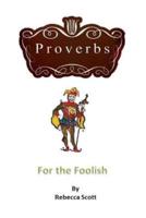 Proverbs for the Foolish