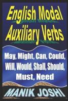 English Modal Auxiliary Verbs: May, Might, Can, Could, Will, Would, Shall, Should, Must, Need