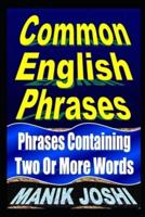 Common English Phrases: Phrases Containing Two Or More Words