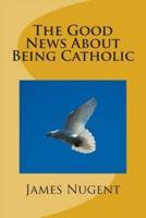 The Good News About Being Catholic
