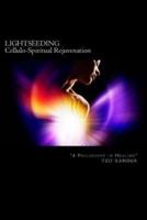"LIGHTSEEDING" Cellulo-Spiritual Rejuvenation / A Philosophy in Healing