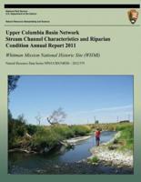 Upper Columbia Basin Network Stream Channel Characteristics and Riparian Condition Annual Report 2011