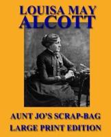 Aunt Jo's Scrap-Bag - Large Print Edition