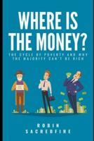 Where's the Money?: The Cycle of Poverty and why the Majority can't be Rich