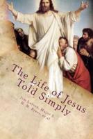 The Life of Jesus Told Simply