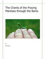The Chants of the Praying Mantises Through the Barks