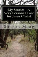 My Stories - A Very Personal Case for Jesus Christ