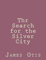 Thr Search for the Silver City
