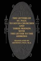 The Letters of St. Paul to Seven Churches and Three Friends With the Letter to T