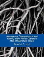 Ancestors, Descendants and Family of Dr. Rufus Clarence Hall of Marshall, Texas