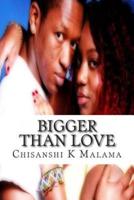 Bigger Than Love