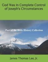 God Was in Complete Control of Joseph's Circumstances