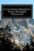 Cyrus James Bingham from Michigan Westward