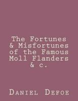 The Fortunes & Misfortunes of the Famous Moll Flanders &C.
