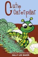 Cutie Caterpillar: A fun read aloud illustrated tongue twisting tale brought to you by the letter "C".