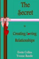 The Secret to Creating Loving Relationships