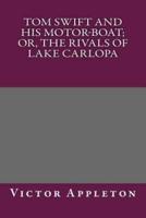 Tom Swift and His Motor-Boat; Or, the Rivals of Lake Carlopa