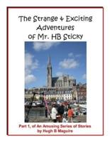 The Strange & Exciting Adventures of Mr. Hb Sticky, Part 1