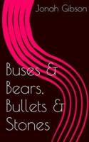 Buses & Bears, Bullets & Stones