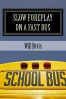 Slow Foreplay on a Fast Bus