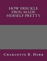 How Freckle Frog Made Herself Pretty