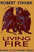 Living Fire (Dragons of the Hundred Worlds, Book 2)