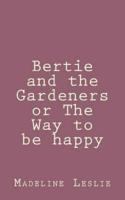 Bertie and the Gardeners or The Way to Be Happy
