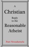 A Christian Reply to the Reasonable Atheist