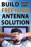 Build Your Own Free To Air Antenna Solution