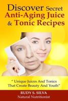 Discover Secret Anti-Aging Juice and Tonic Recipes