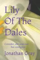 Lily Of The Dales: Consider, she sows not but confusion