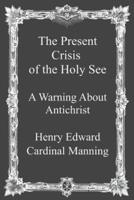 The Present Crisis of the Holy See