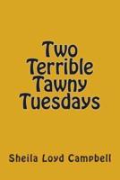Two Terrible Tawny Tuesdays