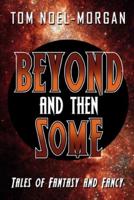 Beyond & Then Some