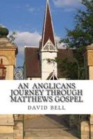 An Anglicans Journey Through Matthews Gospel