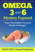 The Omega 3 and 6 Mystery Exposed