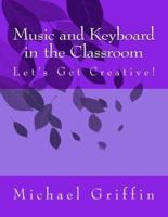 Music and Keyboard in the Classroom: Let's Get Creative!