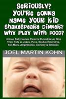 Seriously? You're Gonna Name Your Kid Shakespeare Dinner? Why Play With Food?