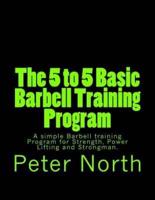 The 5 to 5 Basic Barbell Training Program