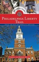 Philadelphia Liberty Trail: Trace the Path of America's Heritage, 1st Edition