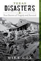 Texas Disasters: True Stories of Tragedy and Survival, Second Edition