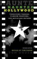 Haunted Hollywood: Tinseltown Terrors, Filmdom Phantoms, and Movieland Mayhem, Second Edition