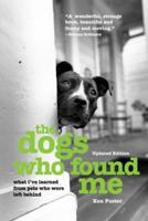 The Dogs Who Found Me: What I've Learned From Pets Who Were Left Behind, Updated Edition